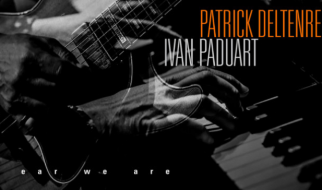 Ear we are, le nouvel album d'Ivan Paduart et Patrick Deltenre