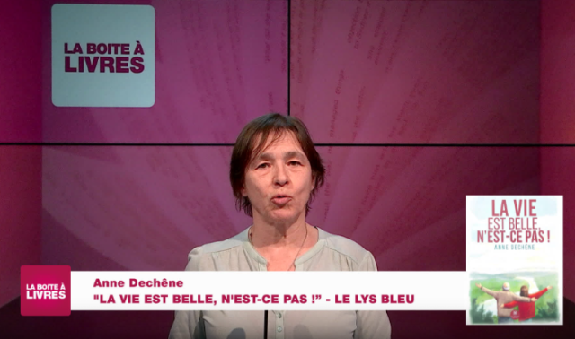 La Boîte à livres : Anne Dechêne, La vie est belle, n'est-ce pas! (Le Lys bleu)
