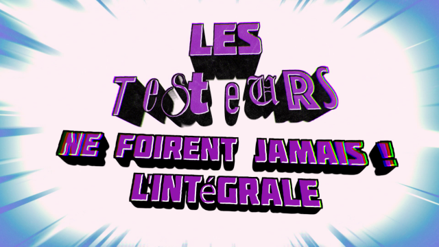 Les Testeurs ne foirent jamais ! (L'intégrale)